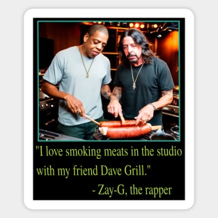 I Love Grilling Meats In The Studio With My Friend Dave Grill - Zay-G The Rapper Quote Sticker